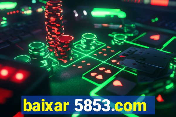 baixar 5853.com